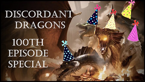 Discordant Dragons 100th Episode Special