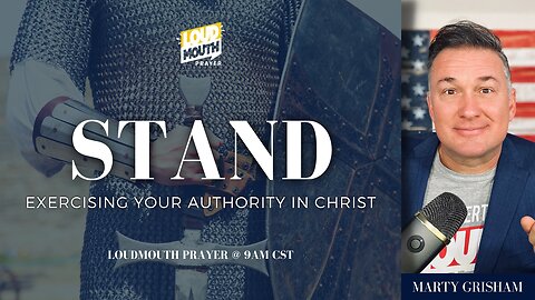 Prayer | STAND - DAY 7- Exercising Your Authority - Loudmouth Prayer with Marty Grisham