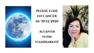 Pleine lune du 30 décembre en cancer - Accepter votre vulnérabilité !