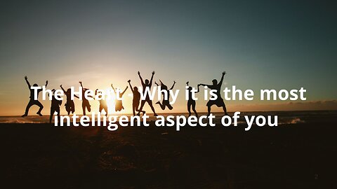 #81: The Heart – Why it is the most intelligent aspect of you