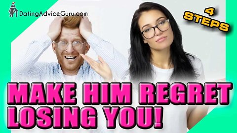 How to make him regret losing you - or dumping you!