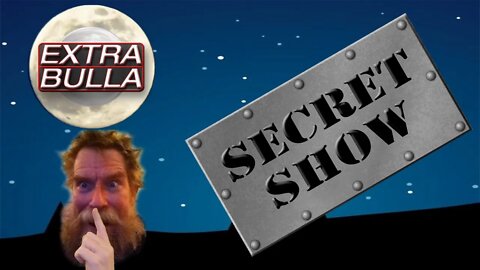 Secret Show! Shhhh! #13 | Extra Bulla Midnight