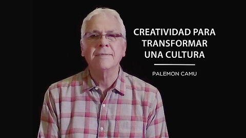 Palemon Camu - Creatividad para transformar una cultura - Parte 1
