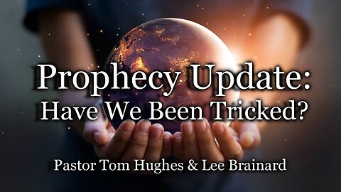 Prophecy Update: Have We Been Tricked?