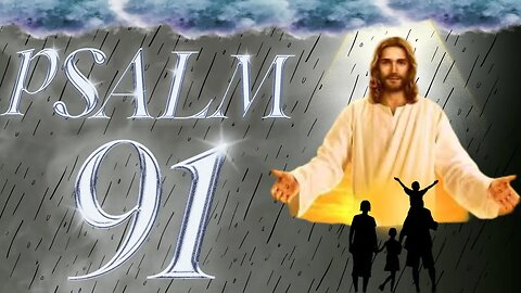 LISTEN TO THE PROTECTIVE AND STRENGTHENING PRAYER OF PSALM 91