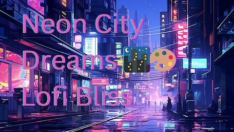 Neon City Dreams 🌃🎨 | Lofi Bliss