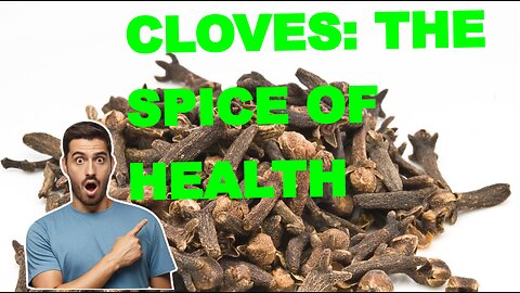Cloves: The Spice of Health..