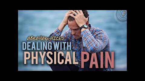 Abraham-Hicks ~ Dealing With Physical Pain