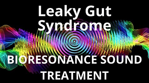 Leaky Gut Syndrome _ Bioresonance Sound Therapy _ Sounds of Nature