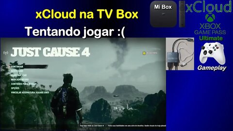 xCloud na TV Box, jogando Just Cause 4 na Mi Box. Na verdade tentando jogar :(