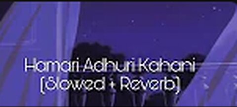 Hamari Adhuri Kahani (Slowed + Reverb)