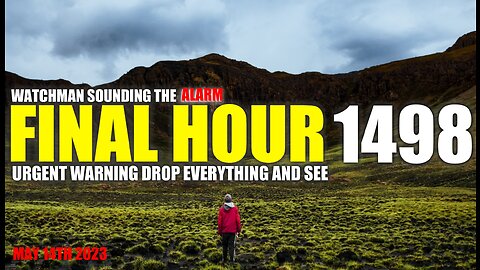 FINAL HOUR 1498 - URGENT WARNING DROP EVERYTHING AND SEE - WATCHMAN SOUNDING THE ALARM