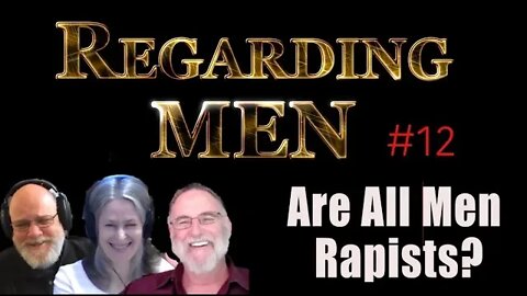 Are All Men Rapists? Regarding Men #12
