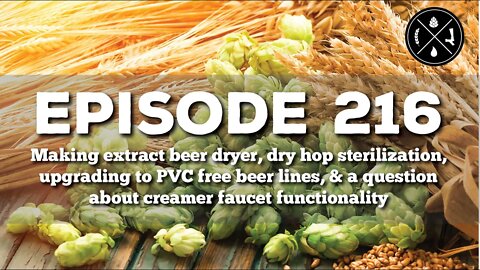 Making extract beer dryer, dry hop sterilization, PVC free hose, & creamer faucet functions - Ep 216
