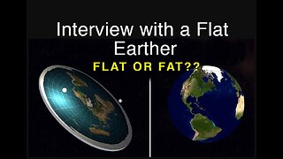 Flat or Fat? An Interview with a Flat Earther