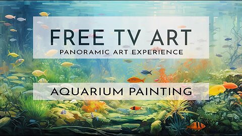 FREE TV Panoramic Art Experience | 4K | 1 Hour Aquarium Painting Landscape Revealed