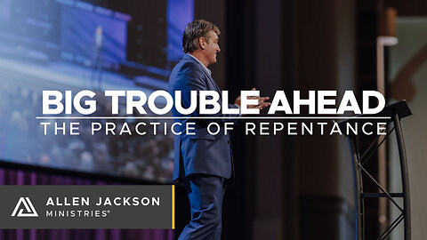 Big Trouble Ahead - The Practice of Repentance