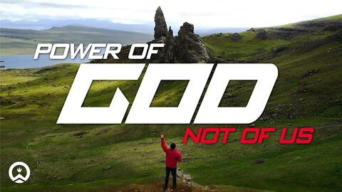 Power Of God, Not Of Us | 6/5/22