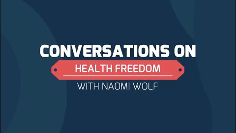 Conversations on Health Freedom with Naomi Wolf