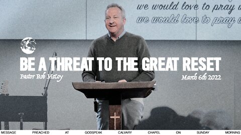 Be a Threat to The Great Reset | Rob McCoy