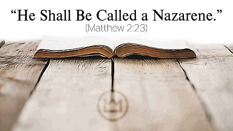 He Shall Be Called A Nazarene Matthew 2:23