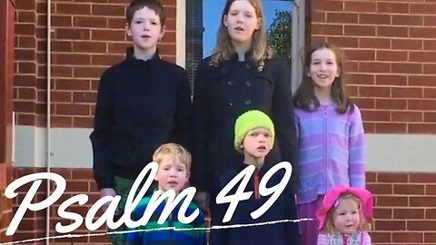Sing the Psalms ♫ Memorize Psalm 49 Singing “Hear This, All You Peoples...” | Homeschool Bible Class