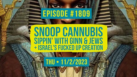 Owen Benjamin | #1809 Snoop Cannubis Sippin' With Ginn & Jews + Israel's Fucked Up Creation