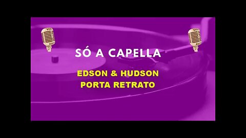 Edson & Hudson/ Porta Retrato / ACapella
