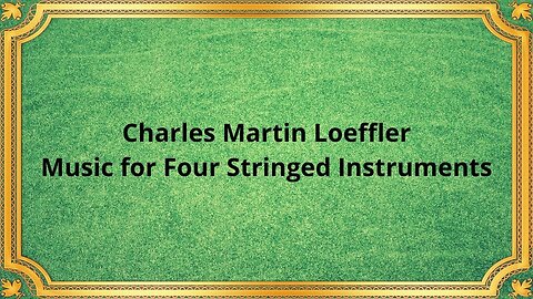 Charles Martin Loeffler Music for Four Stringed Instruments