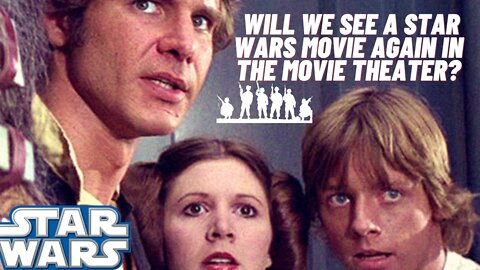Will we see a Star Wars movie again in the movie theater?