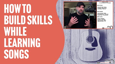 7 Tips To Build Guitar Skills While Learning Songs