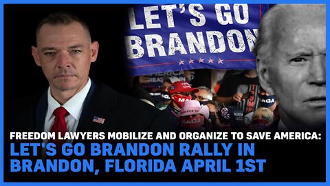 Freedom Lawyers Mobilize To Save America: Let's Go Brandon Rally In Florida, April 1st