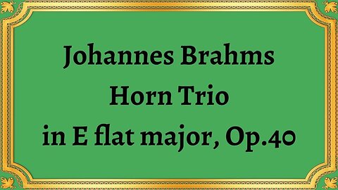 Johannes Brahms Horn Trio in E flat major, Op.40
