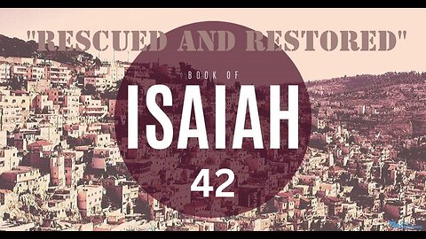 Isaiah 42 "Rescued and Restored" 6/28/2023