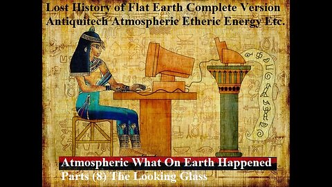 Atmospheric What On Earth Happened Parts (8) The Looking Glass Lost History Earth