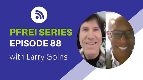 PFREI Series Episode 88: Larry Goins