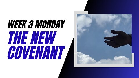 The New Covenant Week 3 Monday