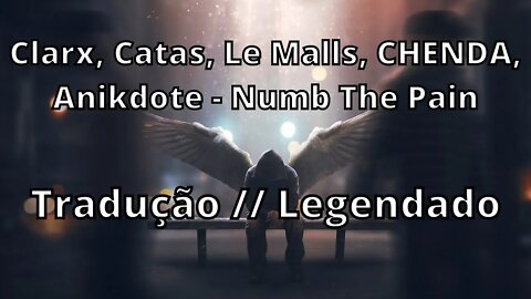 Clarx,Catas, Le Malls, CHENDA, Anikdote-Numb The Pain (feat. Shiah Maisel) ( Tradução // Legendado )