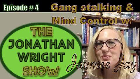 The Jonathan Wright Show - Episode #4 : Gang Stalking & Mind Controll Frequency w Jaymee Jay