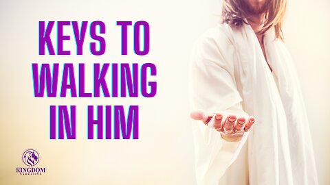 Keys To Walking In Him
