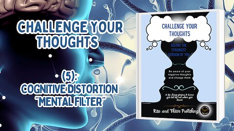 Cognitive Distortions Video 5: Mental Filter