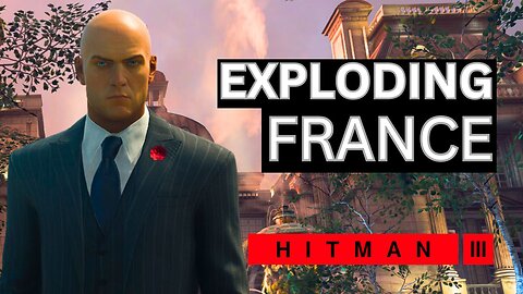 EXPLODING FRANCE IN HITMAN 3 CHAOS MODE