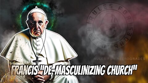 Francis Doubles Down on “De-Masculinizing Church”