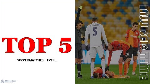The Top 5 Soccer Matches ... Ever [As In Ever]