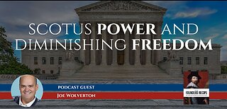 The Landmark 2022 SCOTUS Session and the Struggle for Personal Freedom in the US with Joe Wolverton