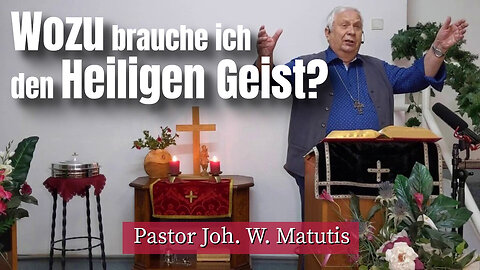 Joh. W. Matutis - Wozu brauche ich den Heiligen Geist? - 21. Januar 2023