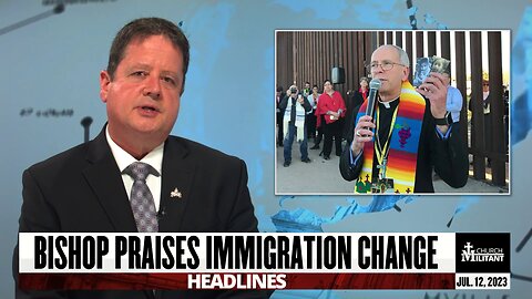 Bishop Praises Immigration Change — Headlines — June 12, 2023