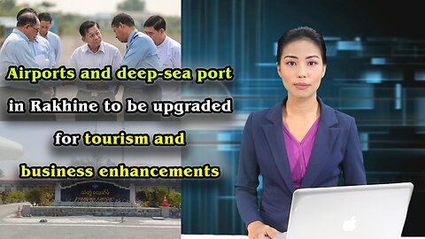 Airports and deep-sea port in Rakhine to be upgraded for tourism and business enhancements