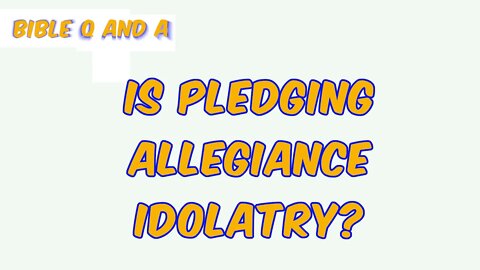 Is Pledging Allegiance Idolatry?