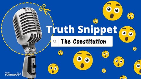 Truth Snippet - The Constitution